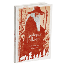 Teologia Tolkiena. Chrześcijańskie Credo ukryte w losach Śródziemia