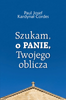 Szukam, o Panie, Twojego oblicza