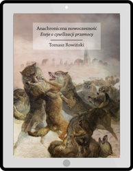 Anachroniczna nowoczesność. Eseje o cywilizacji przemocy - ebook