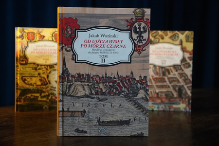 Jakub Wozinski - Od ujścia Wisły po Morze Czarne. Handlowo-gospodarcze tło dziejów Polski (1572-1795) TOM II