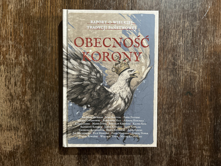 Obecność Korony. Raport o wielkiej tradycji państwowej