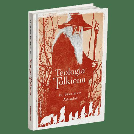 Teologia Tolkiena. Chrześcijańskie Credo ukryte w losach Śródziemia