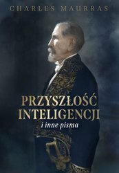 Przyszłość inteligencji i inne pisma - Charles Maurras