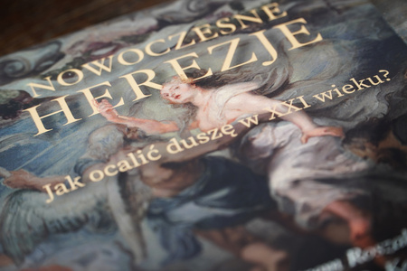 Nowoczesne herezje. Jak ocalić duszę w XXI wieku?