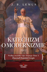 Katechizm O Modernizmie. Według encykliki Ojca Świętego Piusa X Pascendi Dominici Gregis