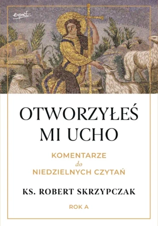 Otworzyłeś mi ucho. Komentarze do niedzielnych czytań
