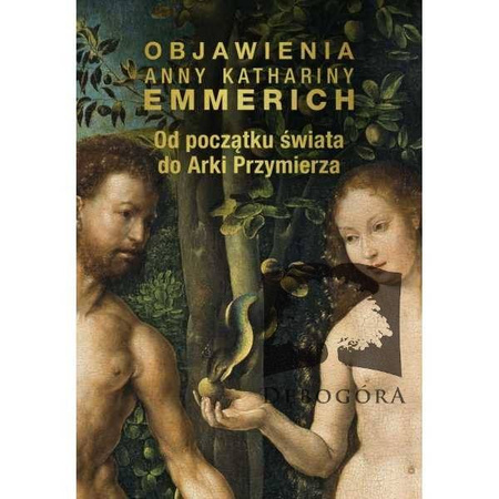 Od Początku Świata Do Arki Przymierza. Objawienia A.K.Emmerich