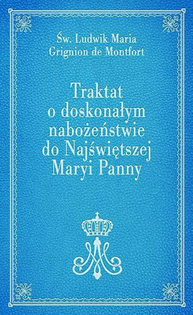 Traktat o doskonałym nabożeństwie do Najświętszej Maryi Panny