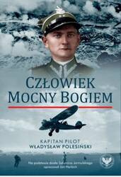 Człowiek mocny Bogiem. Kapitan pilot Władysław Polesiński