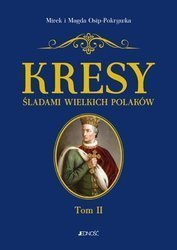 Kresy. Śladami wielkich Polaków Tom 2. Od Jagiełly do Miłosza