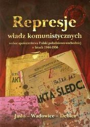 Represje władz komunistycznych wobec społeczeństwa Polski południowo - wschodniej w latach 1944-1956