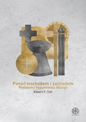 Ponad wschodem i zachodem. Problem rozumienia liturgii