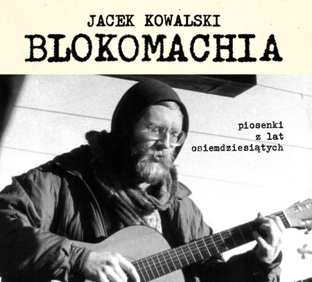 Blokomachia. Piosenki z lat osiemdziesiątych - Jacek Kowalski