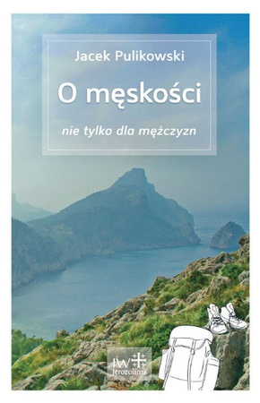 O męskości nie tylko dla mężczyzn - Jacek Pulikowski