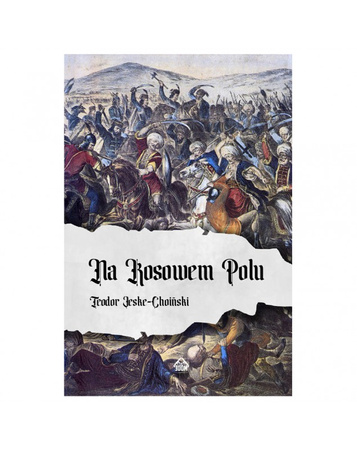 Na Kosowem Polu. Opowieść z Dziejów Serbii w XIV wieku