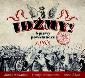 Idźmy! Śpiewy powstańcze 1863