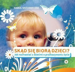 Skąd się biorą dzieci? - Karol Meissner OSB