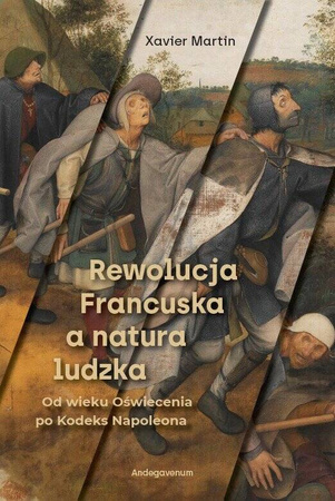 Rewolucja Francuska a natura ludzka. Od wieku Oświecenia po Kodeks Napoleona