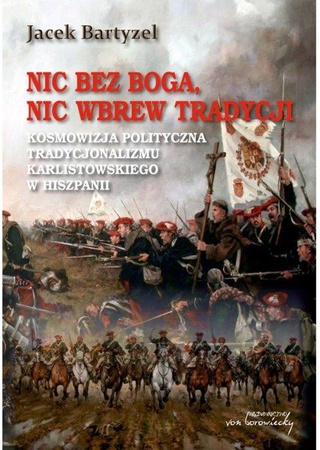 Nic bez Boga, nic wbrew Tradycji. Kosmowizja polityczna tradycjonalizmu karlistowskiego w Hiszpanii