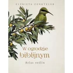 W Ogrodzie Biblijnym. Atlas Roślin