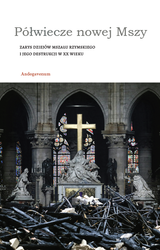 Półwiecze nowej Mszy. Zarys dziejów Mszału rzymskiego i jego destrukcji w XX wieku