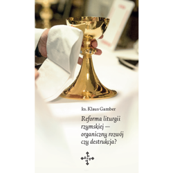 Reforma liturgii rzymskiej — organiczny rozwój czy destrukcja?