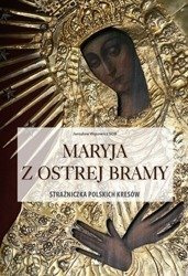 Maryja z Ostrej Bramy. Strażniczka polskich kresów. Album