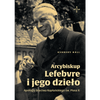 Arcybiskup Lefebvre i jego dzieło