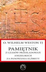 Pamiętnik z czasów prześladowań angielskich za panowania Elżbiety - O. Wilhelm Weston