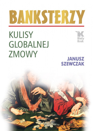 Banksterzy. Kulisy globalnej zmowy
