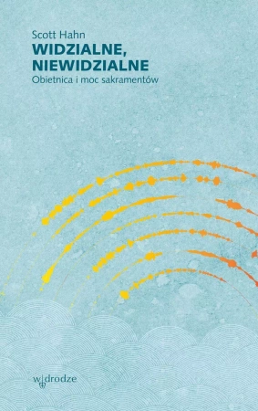 Widzialne, niewidzialne. Obietnica i moc sakramentów
