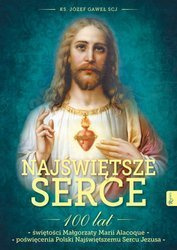 Najświętsze Serce. 100 lat świętości Małgorzaty Marii Alacoque. 100 lat poświęcenia Polski Najświętszemu Sercu Jezusa.