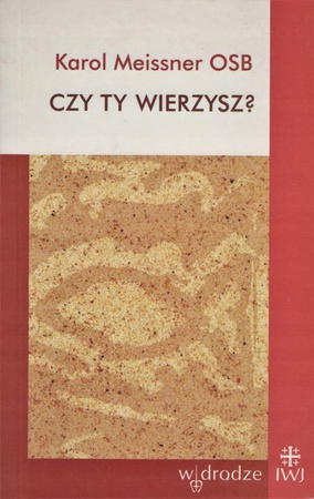 Czy ty wierzysz? - Karol Meissner OSB