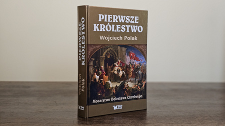 Pierwsze królestwo. Mocarstwo Bolesława Chrobrego