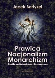 Prawica - Nacjonalizm - Monarchizm. Studia politologiczno-historyczne