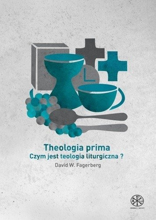 Theologia prima. Czym jest teologia liturgiczna?