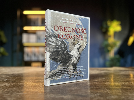 Obecność Korony. Raport o wielkiej tradycji państwowej