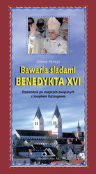 Bawaria śladami Benedykta XVI. Przewodnik po miejscach związanych z Josephem Ratzingerem