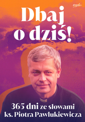 Dbaj o dziś!