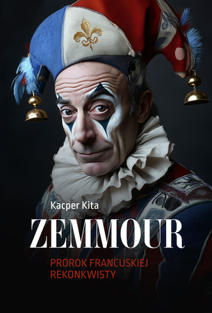 Zemmour. Prorok francuskiej rekonkwisty