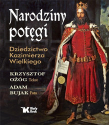 Narodziny potęgi. Dziedzictwo Kazimierza Wielkiego