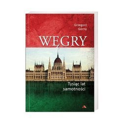 Węgry. Tysiąc lat samotności