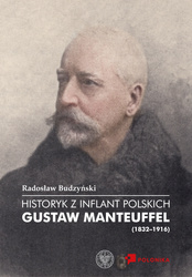 Historyk z Inflant Polskich. Gustaw Manteuffel (1832–1916)