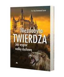 Niezdobyta twierdza. Jak wygrać walkę duchową
