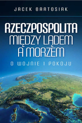 Rzeczpospolita między lądem a morzem. O wojnie i pokoju