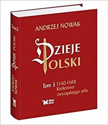 Dzieje Polski - Tom 3. 1340 - 1468 Królestwo zwycięskiego orła