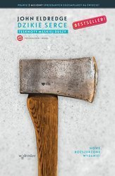 Dzikie serce. Tęsknoty męskiej duszy