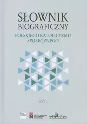 Słownik biograficzny polskiego katolicyzmu.. T.1