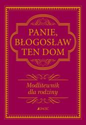 Panie, błogosław ten dom. Modlitewnik dla rodziny