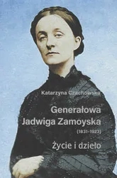 Generałowa Jadwiga Zamoyska 1831-1923 Życie i dzieło